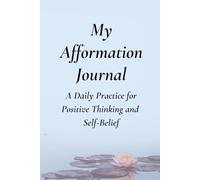 My Affirmation Journal: A Daily Practice for Positivity, Confidence and Self-Belief
