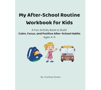 My After-School Routine Workbook for Kids: A Fun Activity Book to Build Calm, Focus, and Positive After-School Habits