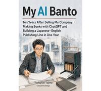 My AI Banto: Ten Years After Selling My Company: Making Books with ChatGPT and Building a Japanese-English Publishing Line in One Year