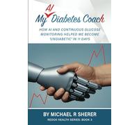 My AI Diabetes Coach: How AI and Continuous Glucose Monitoring helped me become ‘undiabetic’ in 11 days