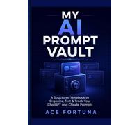 My AI Prompt Vault: A Structured Notebook to Organize, Test & Track Your ChatGPT and Claude Prompts