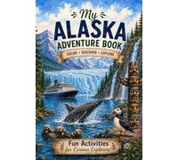 My Alaska Adventure Book: Fun Activities for Curious Explorers, Color, Discover, Explore with Coloring Pages, Puzzles, and Games