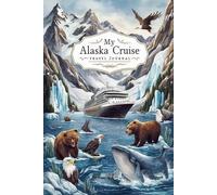 My Alaska Cruise Travel Journal: Lined Notebook to Write & Store Memorabilia for Glacial Voyage Adventures