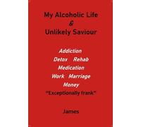 My Alcoholic Life & Unlikely Saviour