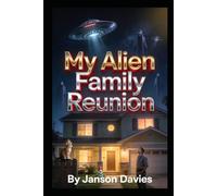 MY ALIEN FAMILY REUNION: A Very Close Encounter with Relatives