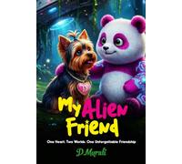 My Alien Friend: One Heart. Two Worlds. One Unforgettable Friendship.