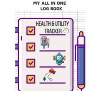 My All in One Log Book: Health and Utility Tracker to Record Blood Pressure, Blood Sugar, Health & Fitness, Daily Activity, Energy Meter, Equipment, ... Debit & Credit, Visitors, Sleep Duration.