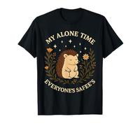 My Alone Time Everyones Safees Hedgehog Quote Maglietta