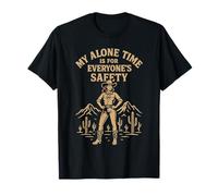 My Alone Time Is for Everyones Safety Cowgirl Western Maglietta