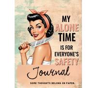 My Alone Time Is for Everyone's Safety Journal: Some Thoughts Belong on Paper