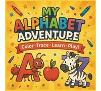 My Alphabet Adventure: Color, Trace, Learn & Play!: A Fun ABC Coloring and Activity Book for Kids Ages 3-6 | Learn Letters, Trace Words, and Build Early Reading Skills