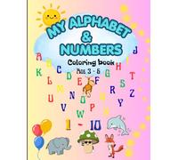 My Alphabet and Numbers Coloring Book: A Fun Learning Coloring Book with Alphabet Letters, Numbers, and Simple Bold Pictures for Ages 3-6