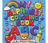 My Alphabet Coloring Book: Learn Letters, Trace the Alphabet, and Build Early Writing Skills Through Coloring