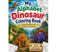 My Alphabet Dinosaur Coloring Book: Color Amazing Dinosaurs from A to Z and Enjoy Fun Activities