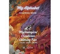 My Alphabet Mythical Creature Coloring Book: A-Z Mythical Creature Coloring Fun