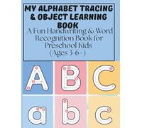 My Alphabet Tracing & Object Learning Book: A Fun Handwriting & Word Recognition Book for Preschool Kids (Ages 3-6+)