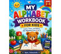 MY ALPHABET WORKBOOK FOR KIDS AGES 2-6: Learn, Trace, and Write the Alphabet from A to Z