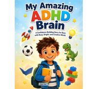 My Amazing ADHD Brain: A Confidence-Building Story for Boys with Busy, Bright, and Creative Minds