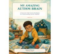 My Amazing Autism Brain: A Parent & Child Activity Workbook for Understanding Autism Together