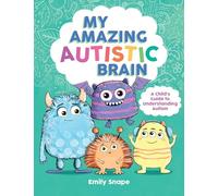 My Amazing Autistic Brain: A Child’s Guide to Understanding Autism