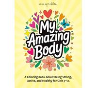 My Amazing Body: A Coloring Book About Being Strong, Active, and Healthy for Girls 7-12