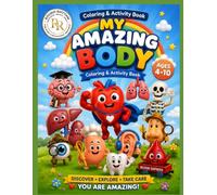 MY AMAZING BODY: A Fun Coloring & Activity Book for Kids Ages 4-10 to Explore the Human Body, Learn Amazing Facts, and Build Healthy Habits