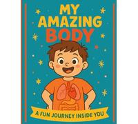 My Amazing Body: A Fun Journey Inside You