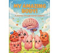My Amazing Body!: Journey Through Human Systems