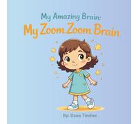 My Amazing Brain: My Zoom Zoom Brain - A Story About ADHD, Big Feelings, and Self-Acceptance: A Story About ADHD, Creativity, and Learning to Love Your Amazing Brain