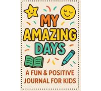 My Amazing Days: A Fun & Positive Journal for Kids with Gratitude Prompts, Drawing Space & Daily Reflection Activities