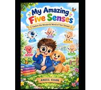 My Amazing Five senses: Explore the wonderful world of your senses