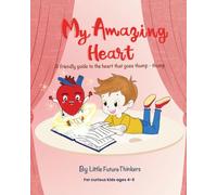 My Amazing Heart: A friendly guide to the heart that goes thump-thump