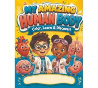 My Amazing Human Body: Color, Learn & Discover