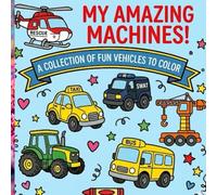 My amazing machines: A Large Print Transportation Coloring Book with Thick Lines: Simple and Fun Designs of Cars, Trucks, and Construction Equipment.