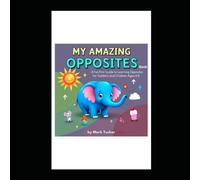 My Amazing Opposites Book: A Fun First Guide to Learning Opposites for Toddlers and Children Ages 2-5