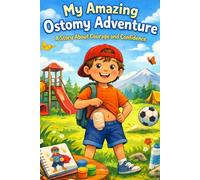 My Amazing Ostomy Adventure: A Story About Courage and Confidence