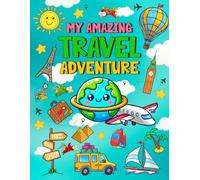 My Amazing Travel Adventure: An Interactive Travel Journal for Kids to Learn, Explore, and Document their Adventures with fun Puzzles and Games
