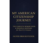 My American Citizenship Journey - The Complete Memory Book & Personal Keepsake for New U.S. Citizens