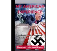 My American Experience - Fifth Revised Edition: From Poland to America - A Journey Through Truth, Identity, and the Soul of a Divided Nation