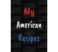 My American Recipes: Blank Recipe Book | Fill In All Your Favorite Recipes