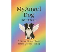 My Angel Dog Journal: A Guided Memory Book for Pet Loss and Healing