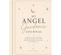 My Angel Guidance Journal: A Guided Journal for Angel Numbers, Signs, Synchronicities, Intuition, Dreams & Spiritual Reflection