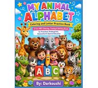 My Animal Alphabet: Coloring and Letter Practice Book A Fun ABC Coloring, Tracing & Writing Book for Preschool, Kindergarten, Homeschool & Special Education