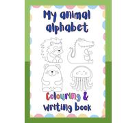 My animal alphabet colouring & writing book