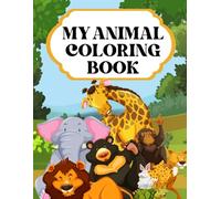 My Animal Coloring Book: 25 Fun & Easy Animal Illustrations for Kids Ages 3-6": A Cute and Simple Coloring Book Featuring Lion, Elephant, Rabbit, and ... and Preschoolers to Learn and Have Fun!