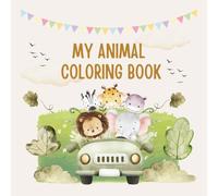 My Animal Coloring Book: 60 Cute Animal Coloring Pages for Kids Ages 3 and Up - with Fun Creative Drawing Pages Included