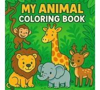 MY ANIMAL COLORING BOOK: Bold and Easy Coloring Book for a Fun Filled Journey Through the Animal Kingdom