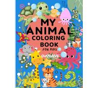 My Animal Coloring Book: Fun and Easy Animal Coloring Book for Kids Ages 3-8 | Farm, Jungle, Ocean & Forest Creatures