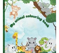 my animal colouring book: Educational colouring pages with animals and alphabets for children ages 3-9