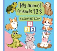 My Animal Friends 123 - A Coloring Book: Counting 1-10 with cute animals